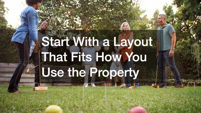 Start With a Layout That Fits How You Use the Property