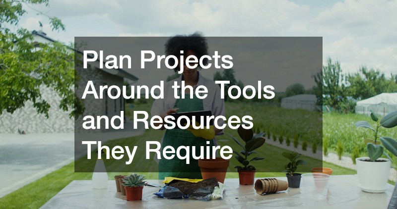 Plan Projects Around the Tools and Resources They Require