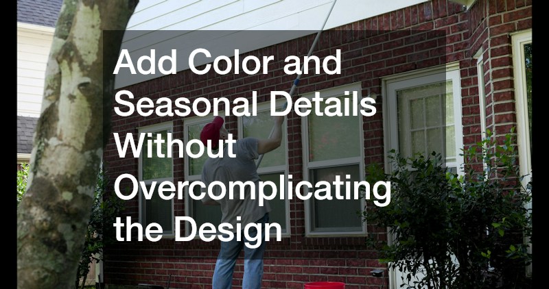 Add Color and Seasonal Details Without Overcomplicating the Design