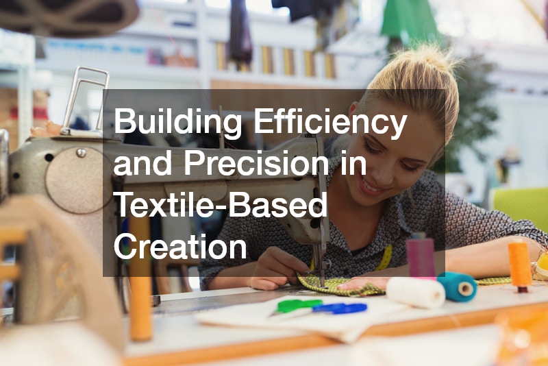 Building Efficiency and Precision in Textile-Based Creation