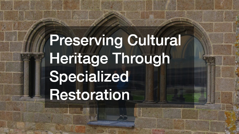 Preserving Cultural Heritage Through Specialized Restoration
