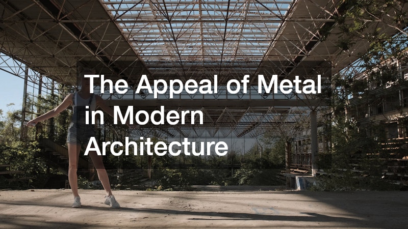 The Appeal of Metal in Modern Architecture