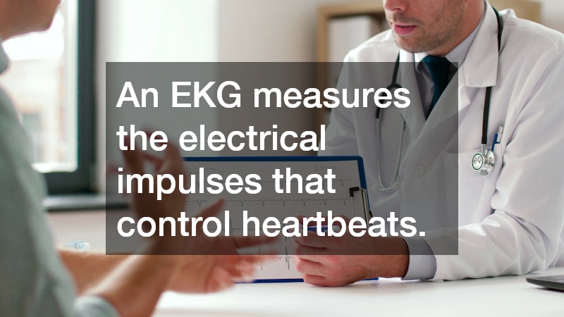 An EKG measures the electrical impulses that control heartbeats.