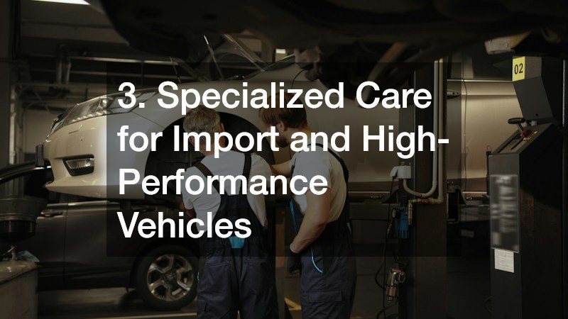 3. Specialized Care for Import and High-Performance Vehicles