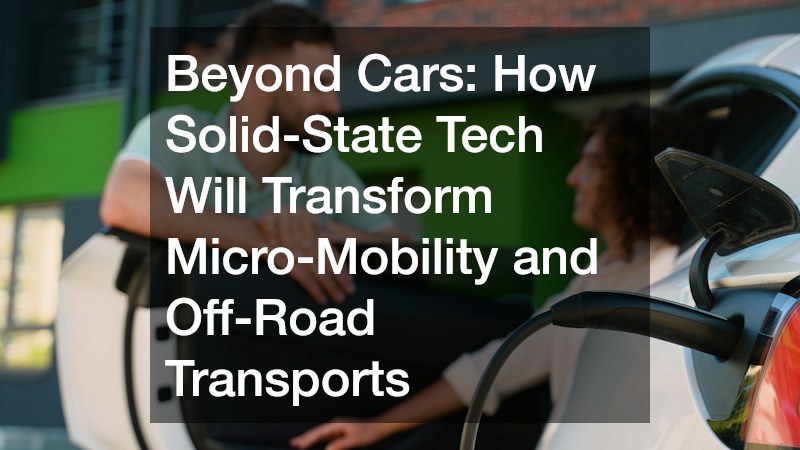Beyond Cars: How Solid-State Tech Will Transform Micro-Mobility and Off-Road Transports