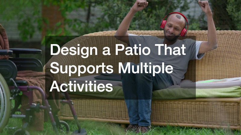 Design a Patio That Supports Multiple Activities