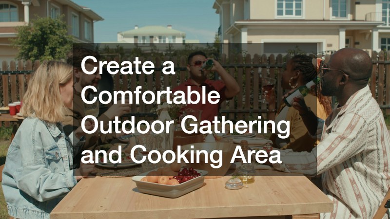 Create a Comfortable Outdoor Gathering and Cooking Area