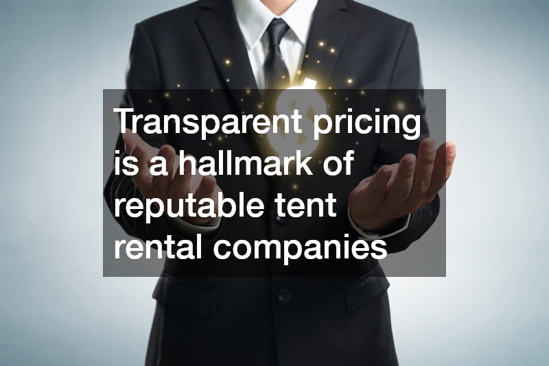 Transparent pricing is a hallmark of reputable tent rental companies