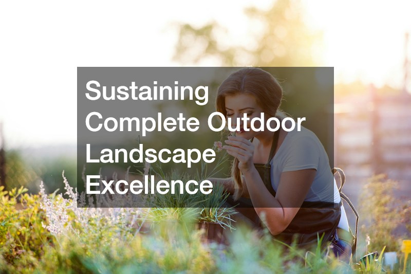 Sustaining Complete Outdoor Landscape Excellence