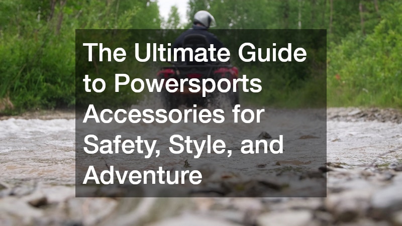 The Ultimate Guide to Powersports Accessories for Safety, Style, and Adventure