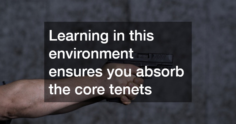 Learning in this environment ensures you absorb the core tenets