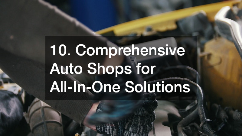 10. Comprehensive Auto Shops for All-In-One Solutions