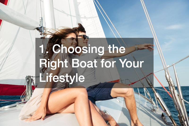 1. Choosing the Right Boat for Your Lifestyle