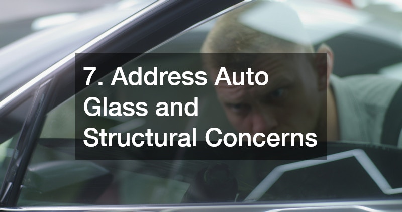 7. Address Auto Glass and Structural Concerns