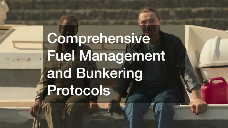 Comprehensive Fuel Management and Bunkering Protocols