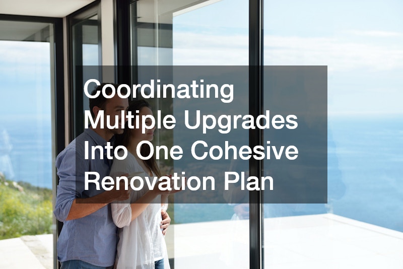 Coordinating Multiple Upgrades Into One Cohesive Renovation Plan