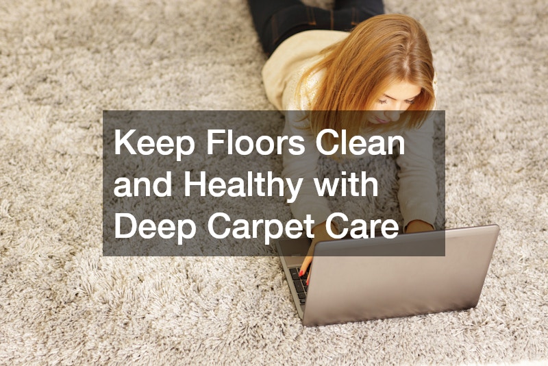 Keep Floors Clean and Healthy with Deep Carpet Care