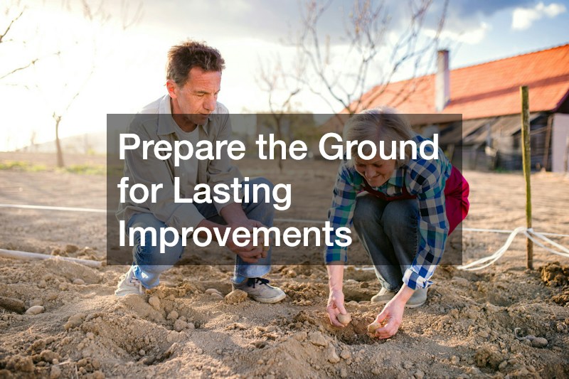 Prepare the Ground for Lasting Improvements