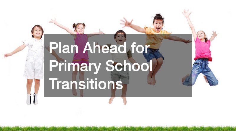 Plan Ahead for Primary School Transitions