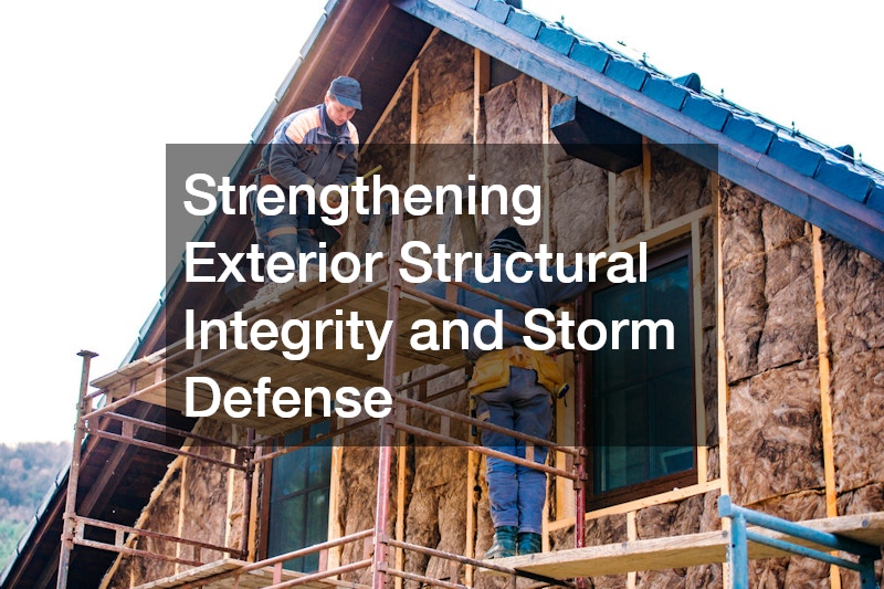 Strengthening Exterior Structural Integrity and Storm Defense