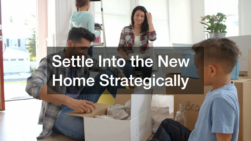 Settle Into the New Home Strategically