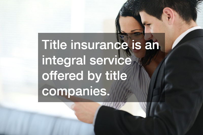 Title insurance is an integral service offered by title companies.