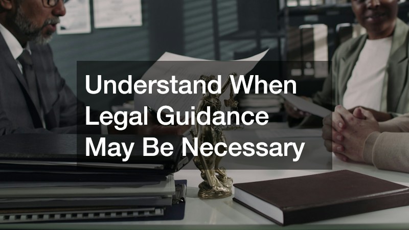 Understand When Legal Guidance May Be Necessary