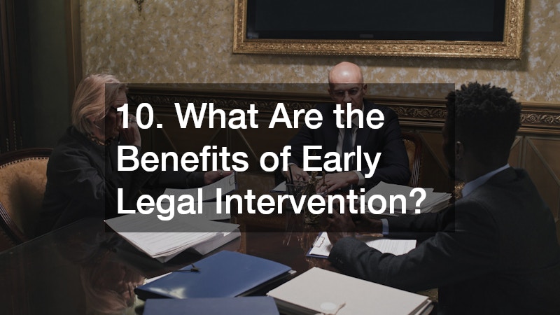 10. What Are the Benefits of Early Legal Intervention?