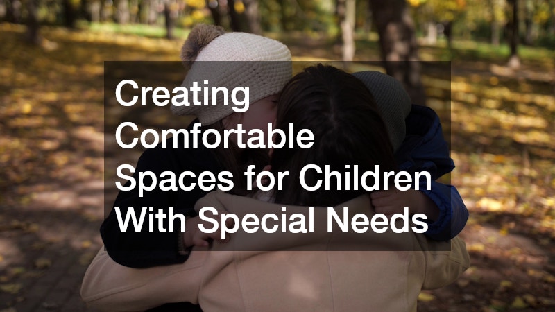 Creating Comfortable Spaces for Children With Special Needs