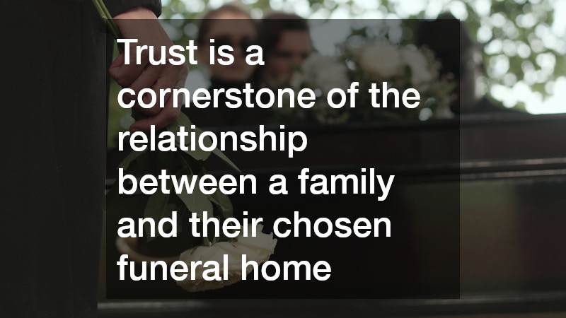 Trust is a cornerstone of the relationship between a family and their chosen funeral home