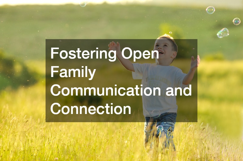 Fostering Open Family Communication and Connection