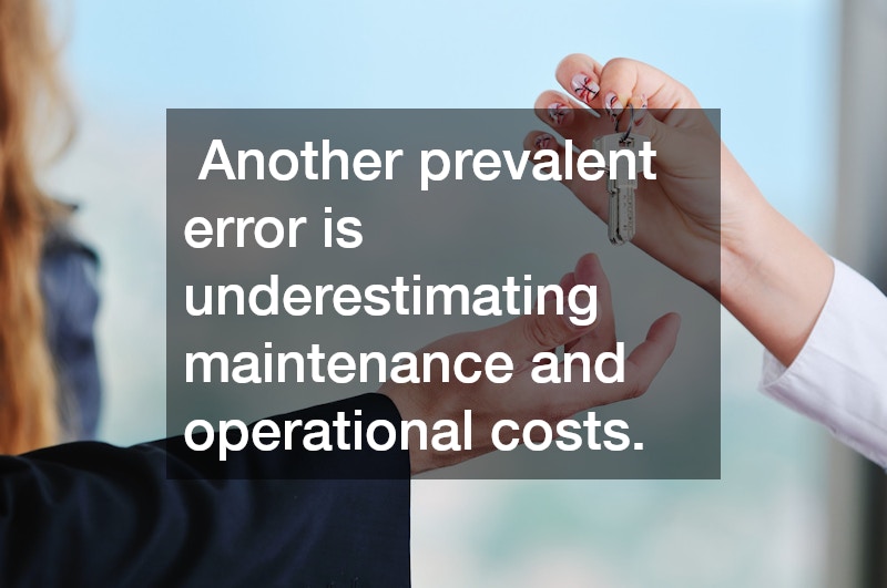  Another prevalent error is underestimating maintenance and operational costs.