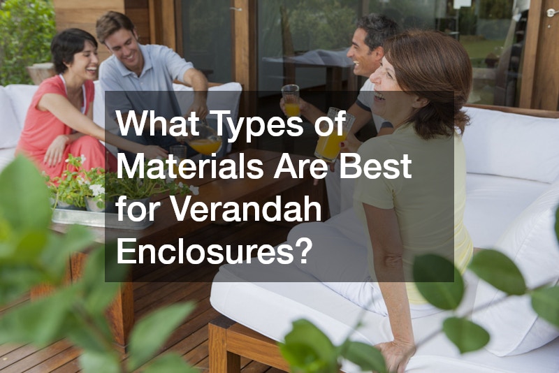 What Types of Materials Are Best for Verandah Enclosures?