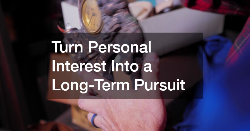 Turn Personal Interest Into a Long-Term Pursuit