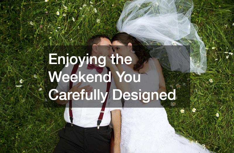 Enjoying the Weekend You Carefully Designed
