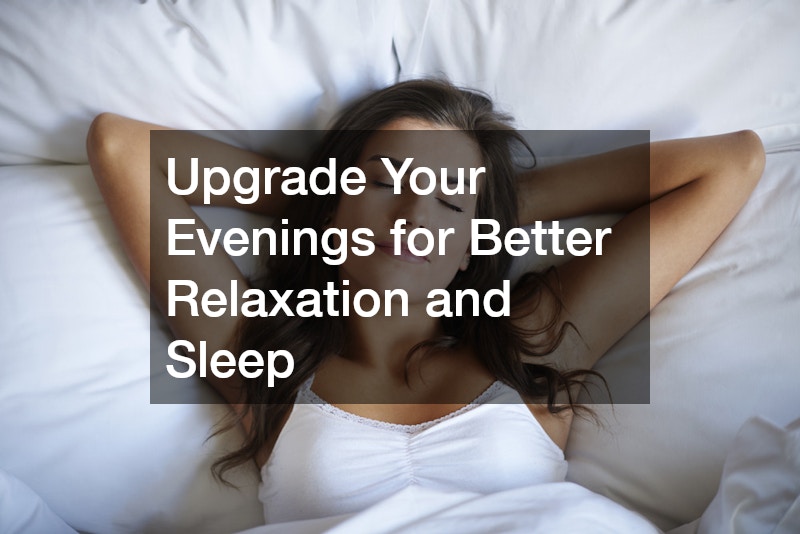 Upgrade Your Evenings for Better Relaxation and Sleep