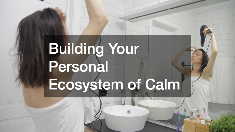Building Your Personal Ecosystem of Calm