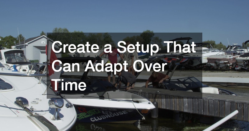 Create a Setup That Can Adapt Over Time