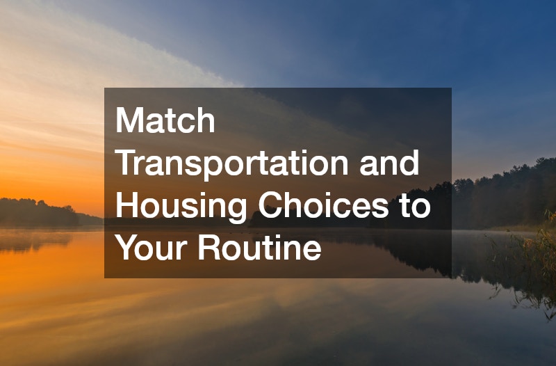 Match Transportation and Housing Choices to Your Routine