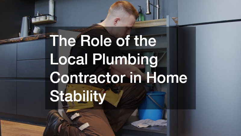 The Role of the Local Plumbing Contractor in Home Stability