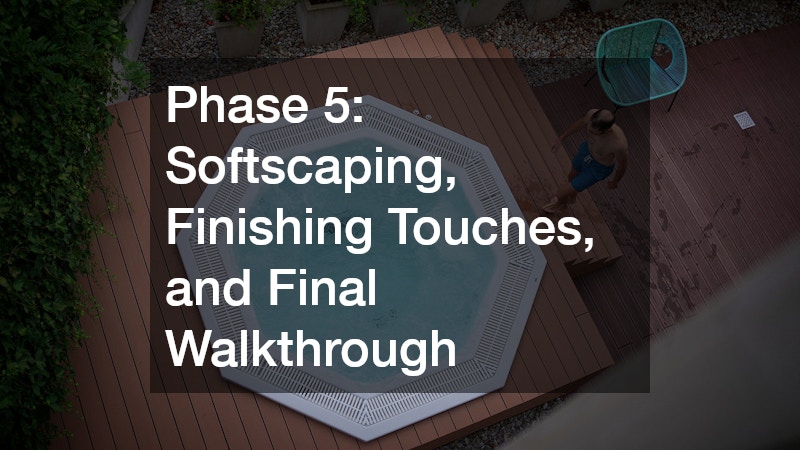 Phase 5: Softscaping, Finishing Touches, and Final Walkthrough