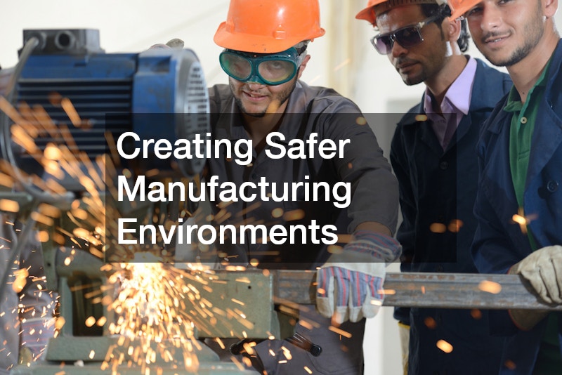 Creating Safer Manufacturing Environments