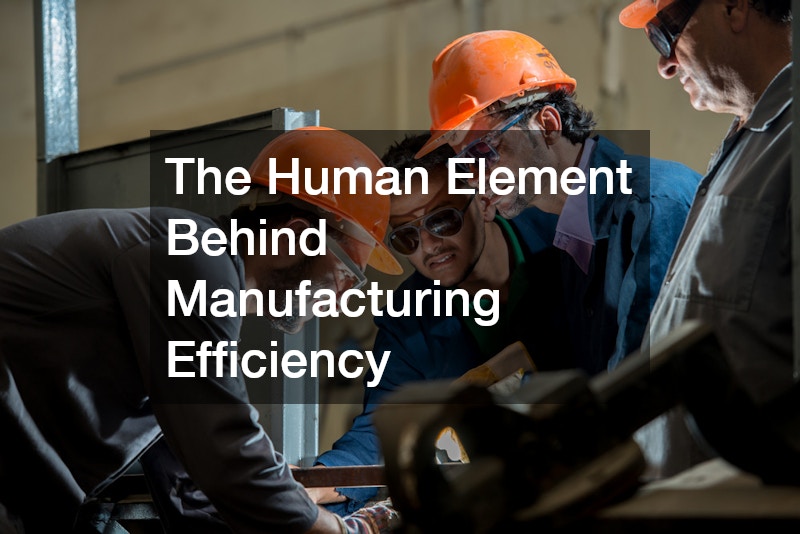 The Human Element Behind Manufacturing Efficiency