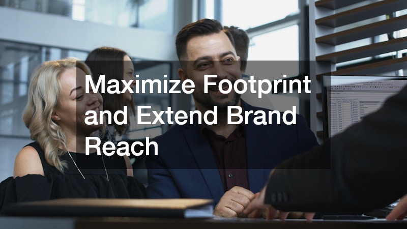Maximize Footprint and Extend Brand Reach