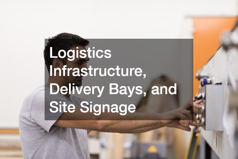 Logistics Infrastructure, Delivery Bays, and Site Signage