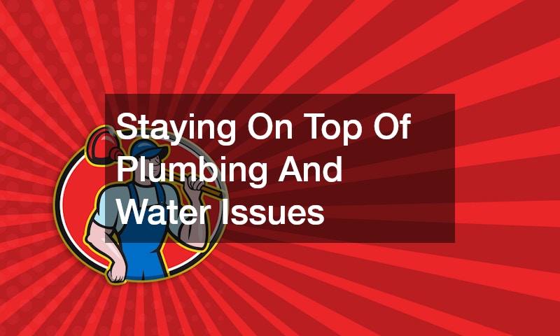 Staying On Top Of Plumbing And Water Issues