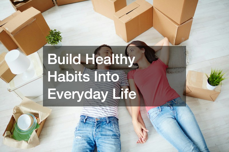Build Healthy Habits Into Everyday Life