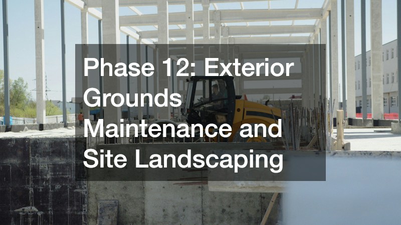 Phase 12: Exterior Grounds Maintenance and Site Landscaping