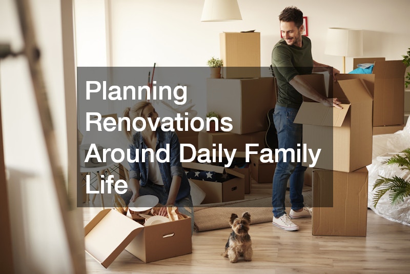 Planning Renovations Around Daily Family Life