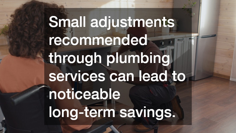 Small adjustments recommended through plumbing services can lead to noticeable long-term savings.